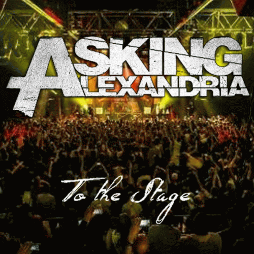 Asking Alexandria : To the Stage